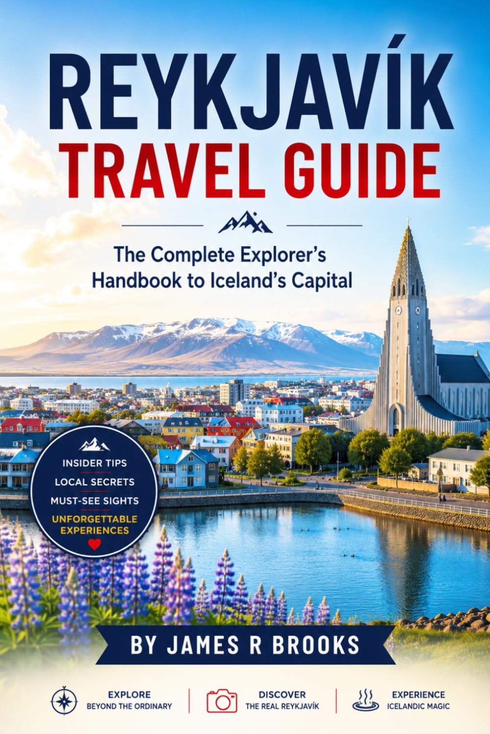 REYKJAVÍK TRAVEL GUIDE: The Complete Explorer’s Handbook to Iceland’s Capital