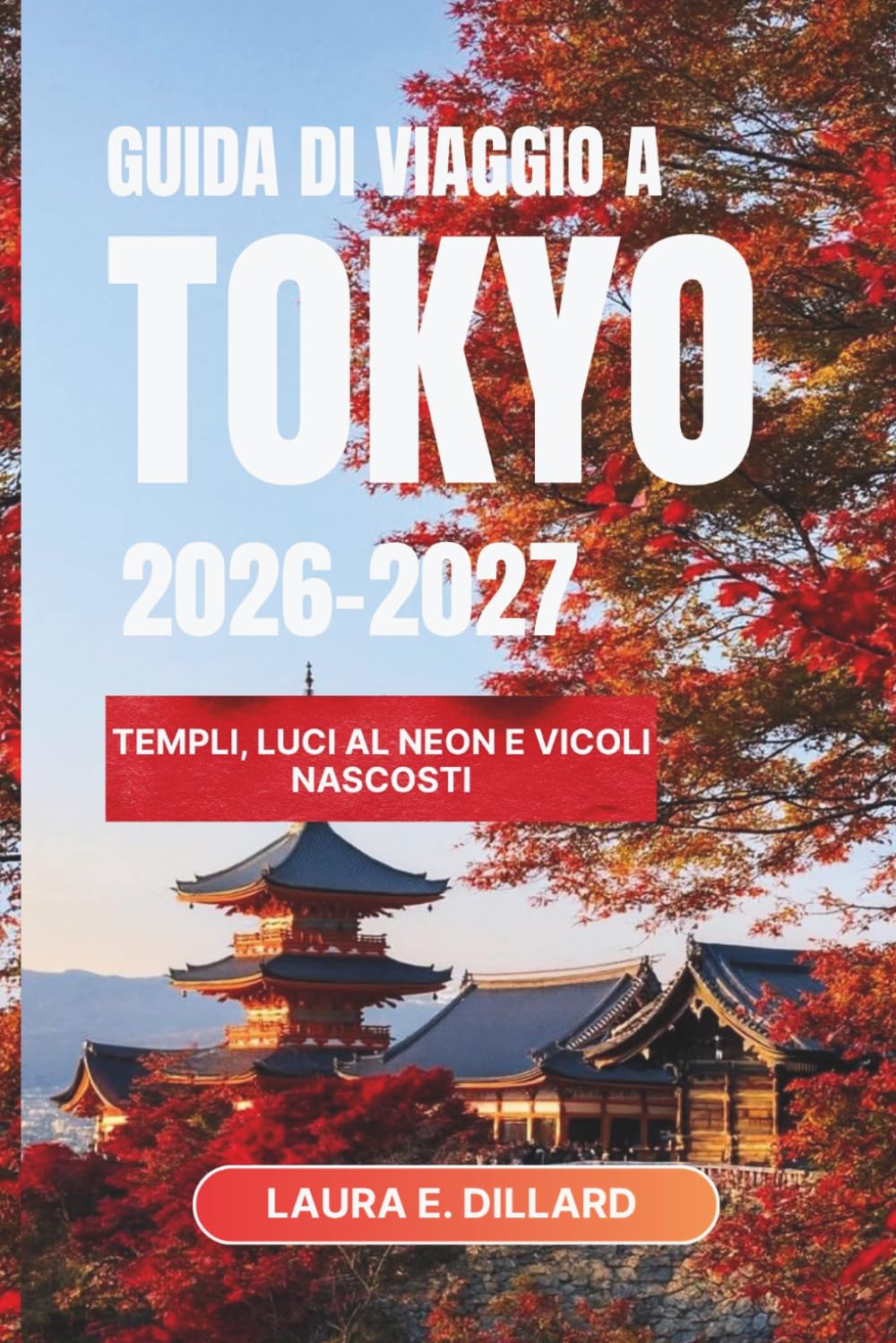 GUIDA DI VIAGGIO A TOKYO 2026–2027: Templi, luci al neon e vicoli nascosti (Experiencing Japan in a grand style)