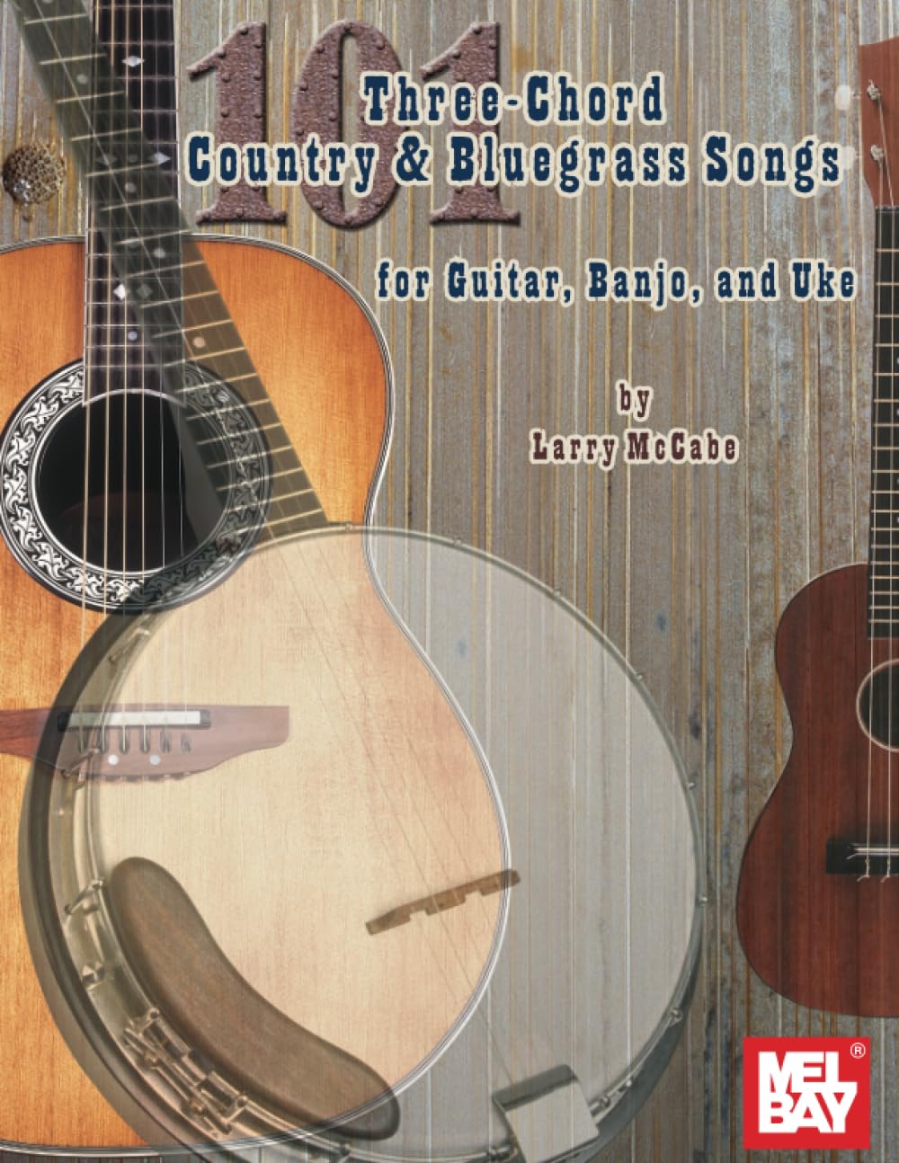101 Three-Chord Country & Bluegrass Songs: For Guitar, Banjo and Uke
