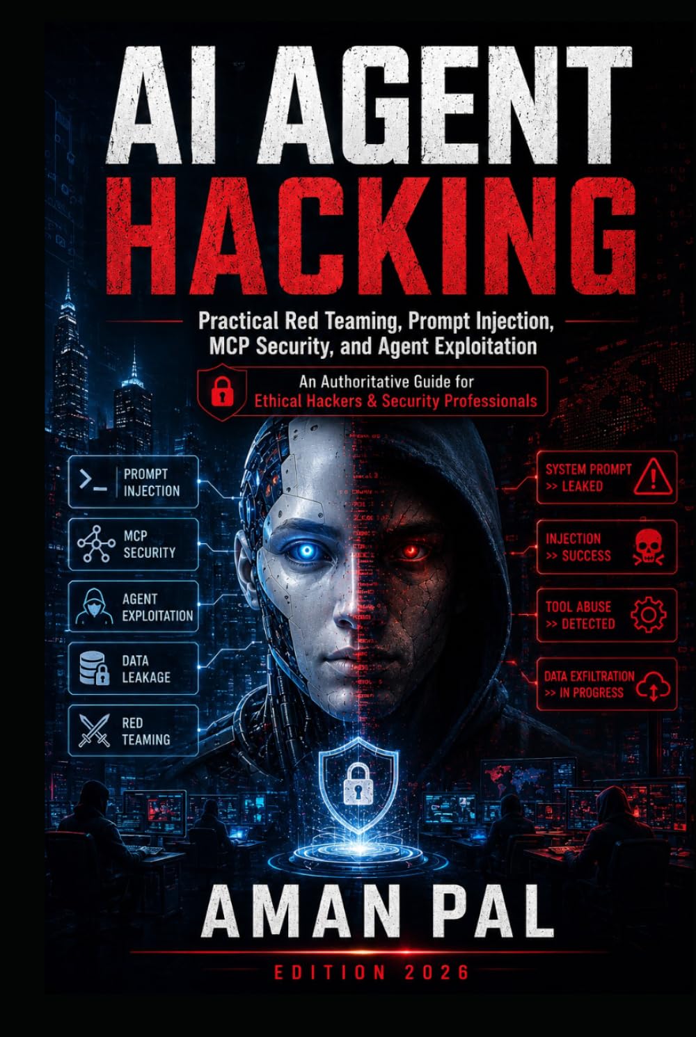 AI Agent Hacking: Practical Red Teaming, Prompt Injection, MCP Security, and Agent Exploitation for Ethical Hackers & Security Professionals (Cybersecurity & Ethical Hacking Mastery)