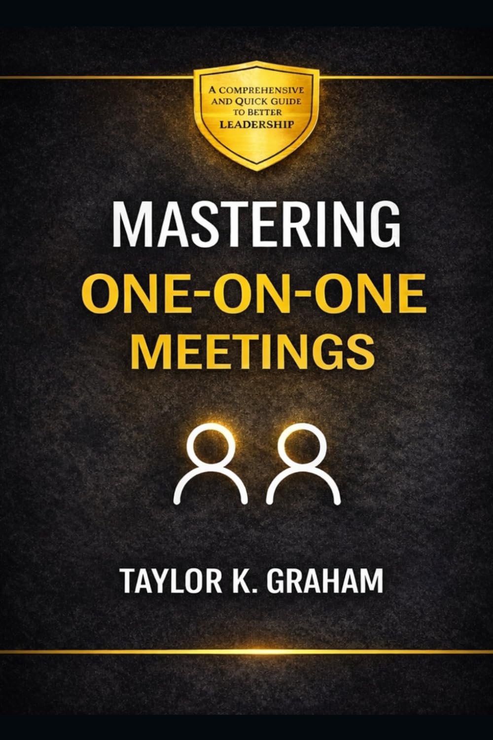 Mastering One-On-One Meetings: A comprehensive and quick guide to better leadership (Career Development)