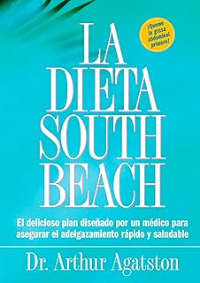 La Dieta South Beach: El delicioso plan disenado por un medico para asegurar el adelgazamiento rapido y saludable (The South Beach Diet) (Spanish Edition)
