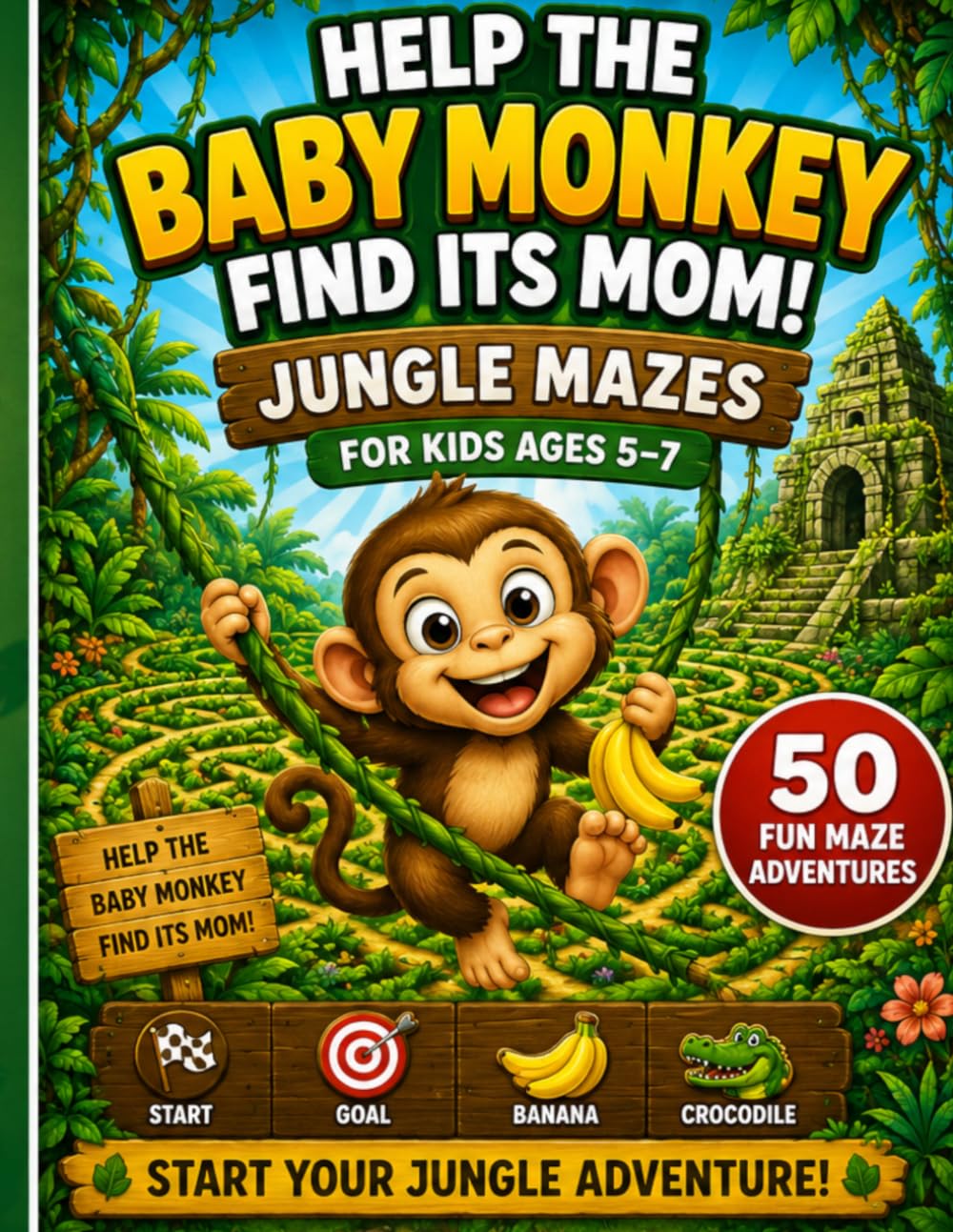 Help the Baby Monkey Find Its Mom!: Jungle Mazes for Kids Ages 5–7: 50 Fun Maze Adventures with Cute Animals and Screen-Free Activities (Jungle Adventure Mazes)