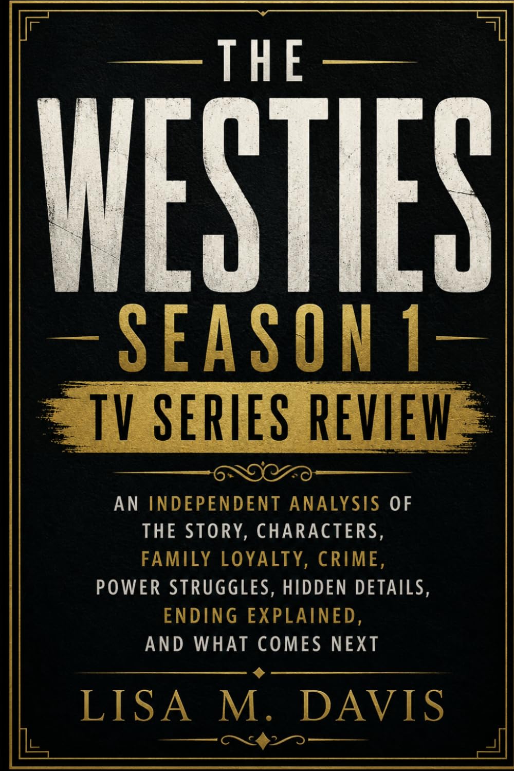 The Westies Season 1 TV Series Review: An Independent Analysis of the Story, Characters, Family Loyalty, Crime, Power Struggles, Hidden Details, Ending Explained, and What Comes Next
