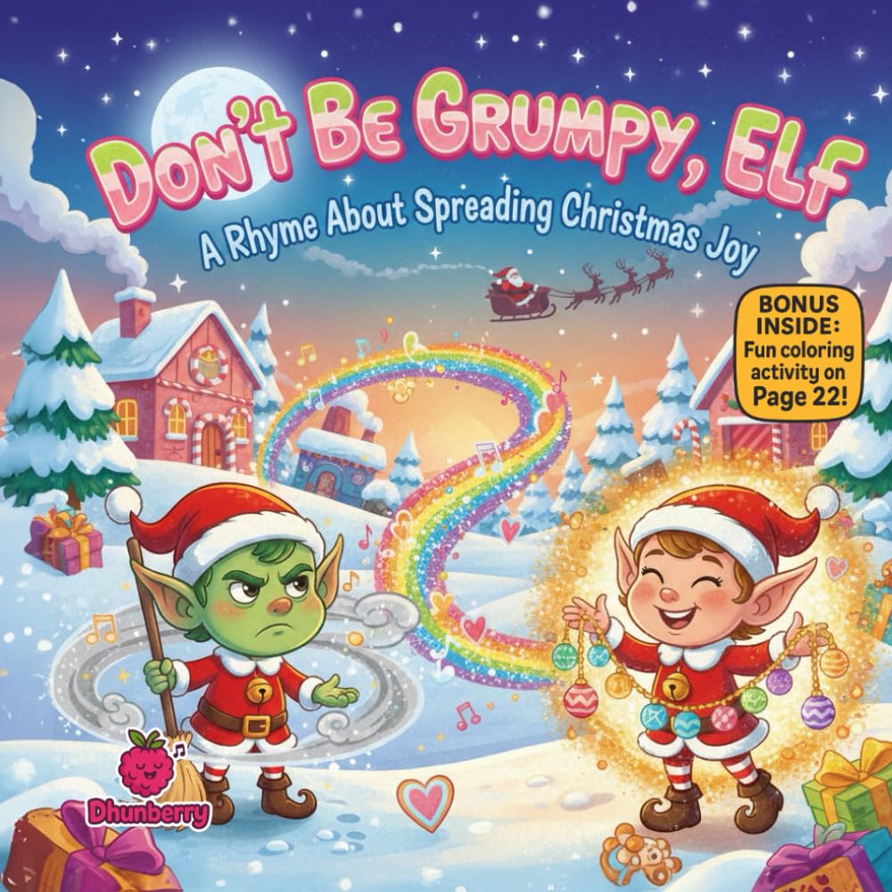 Don’t Be Grumpy, Elf: A Cheerful Christmas Rhyme About Kindness, Sharing, and Holiday Joy