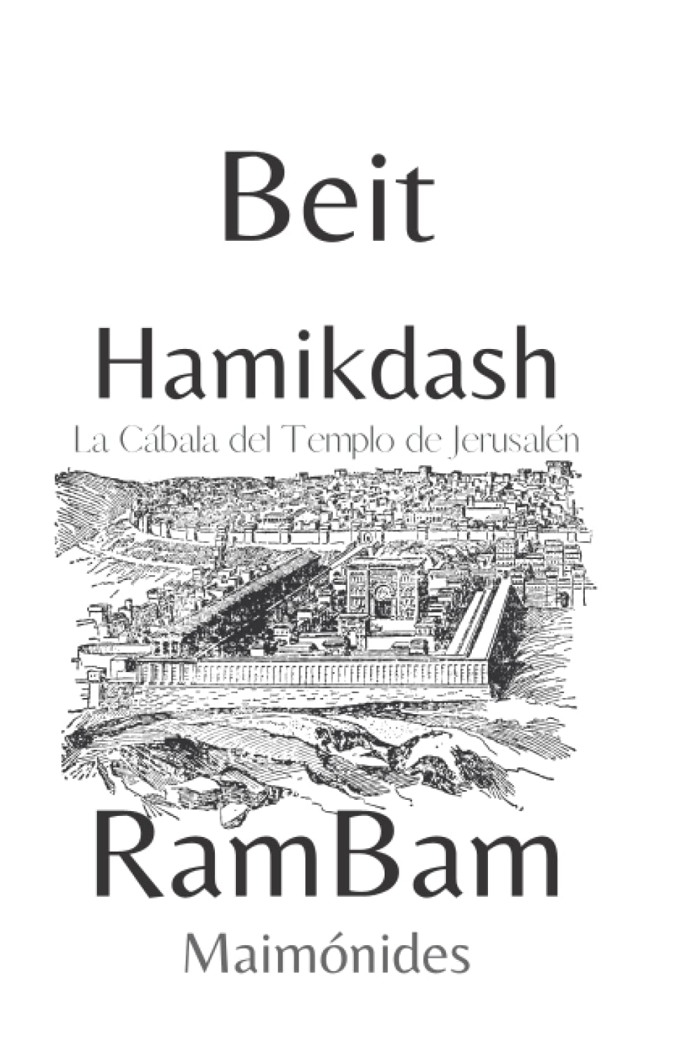 Beit Hamikdash. La Cábala del Templo de Jerusalén: Maimónides (Spanish Edition)