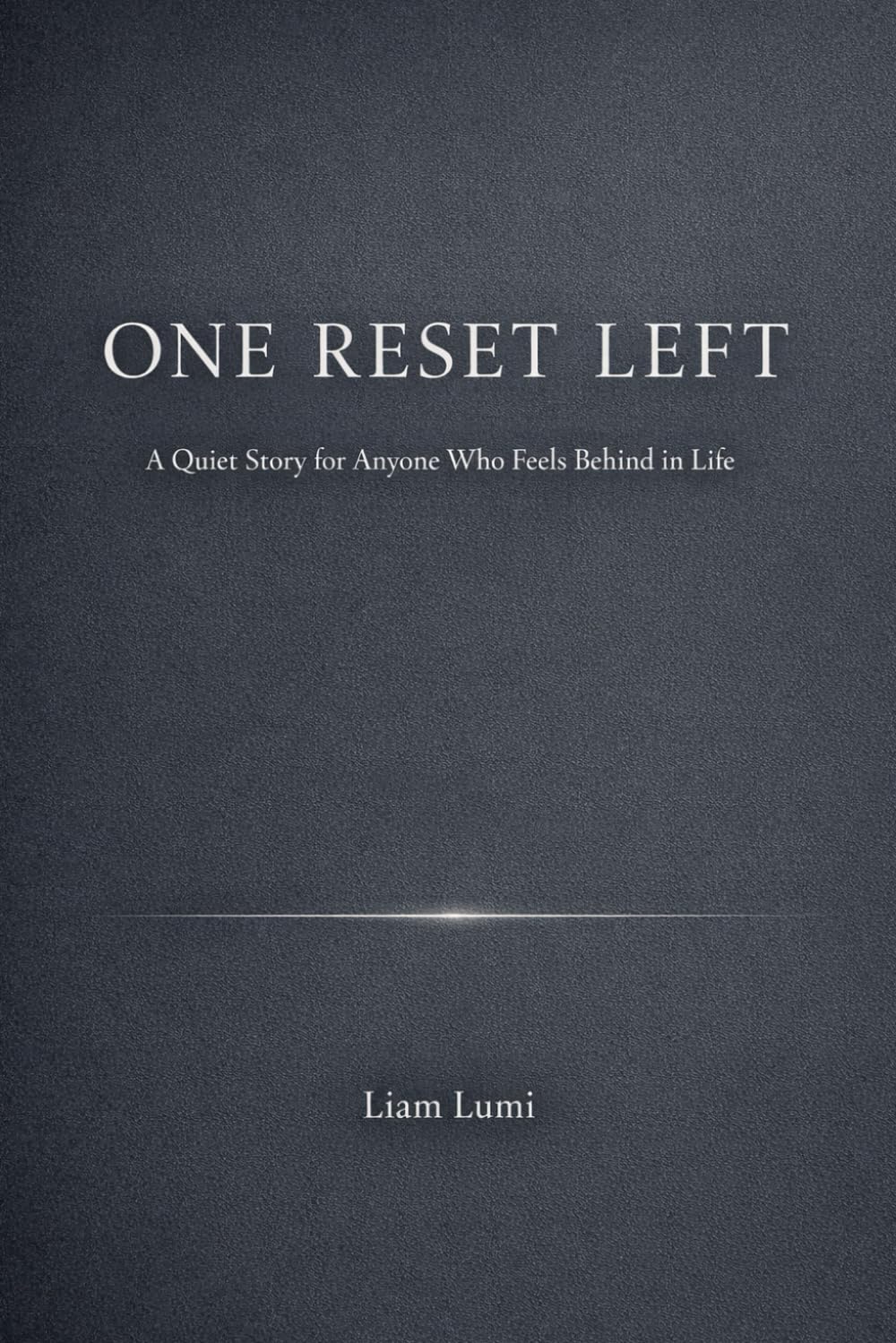 ONE RESET LEFT: A Quiet Story for Anyone Who Feels Behind in Life