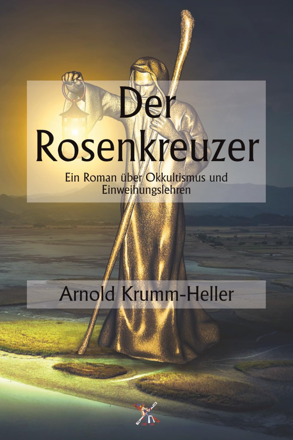 Der Rosenkreuzer: Ein Roman über Okkultismus und Einweihungslehren