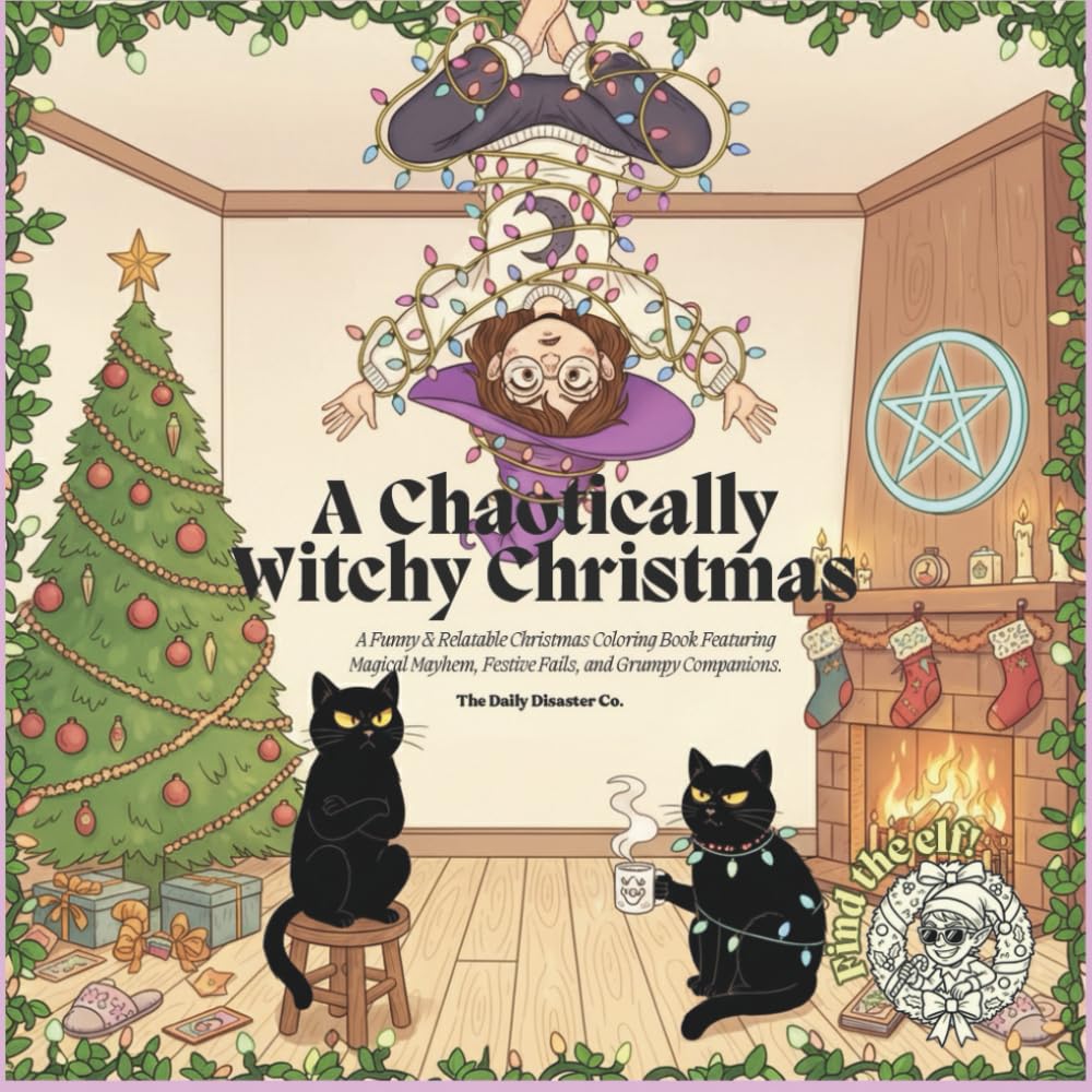 A Chaotically Witchy Christmas: A Funny & Relatable Christmas Coloring Book Featuring Magical Mayhem, Festive Fails, and Grumpy Companions.