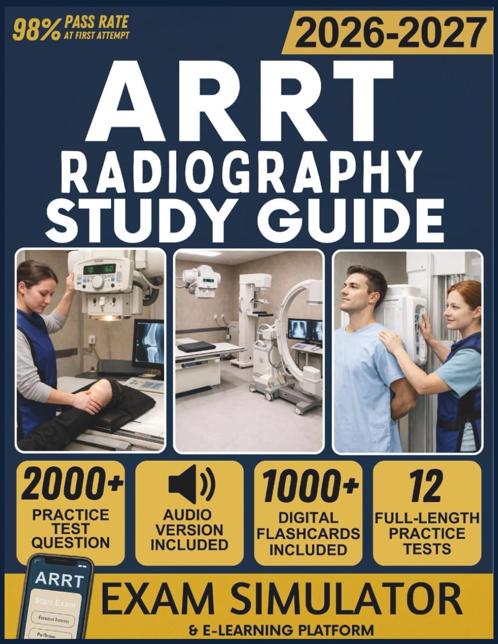 ARRT RADIOGRAHY STUDY GUIDE 2026-2027: 12 Full-Length Practice Tests, 2000+ Practice Questions, Exam Simulator, Audiobook, Flashcards & Positioning Protocols for Registry Exam Mastery
