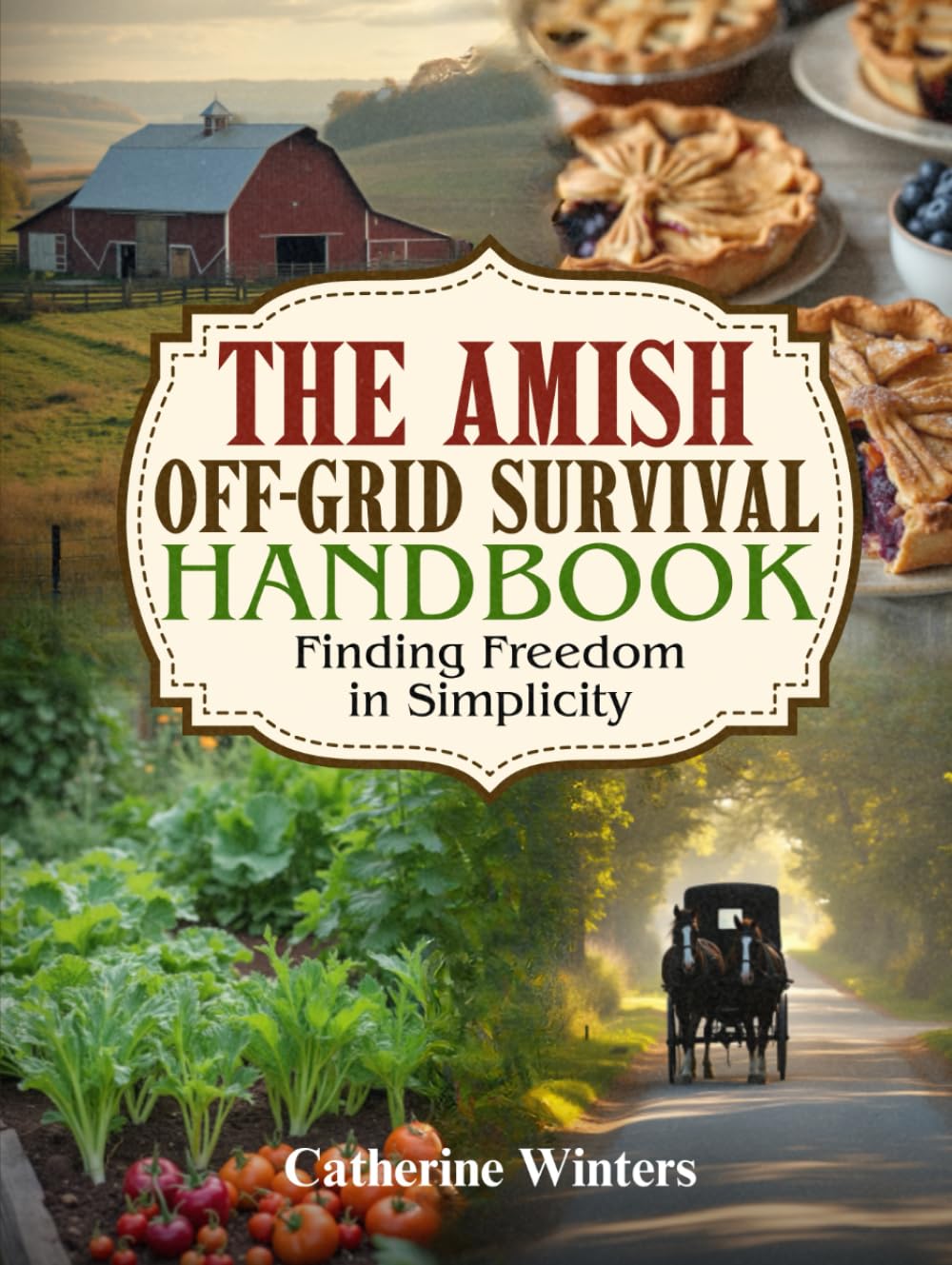 The Amish Off-Grid Survival Handbook: Finding Freedom in Simplicity