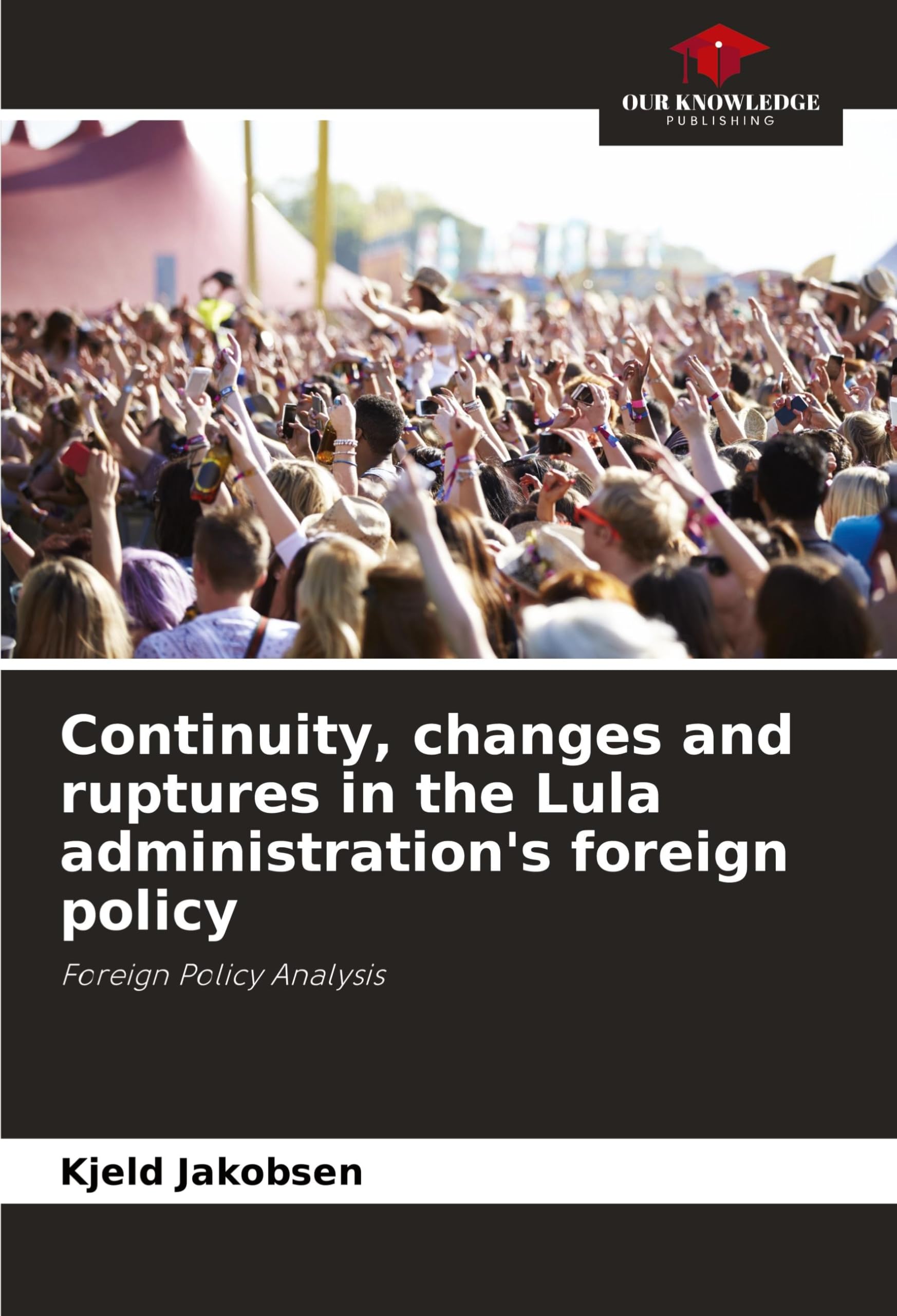 Continuity, changes and ruptures in the Lula administration's foreign policy: Foreign Policy Analysis