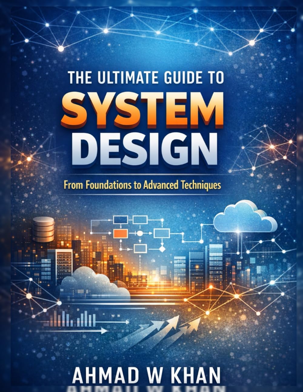 The Ultimate Guide to System Design: From Foundations to Advanced Techniques