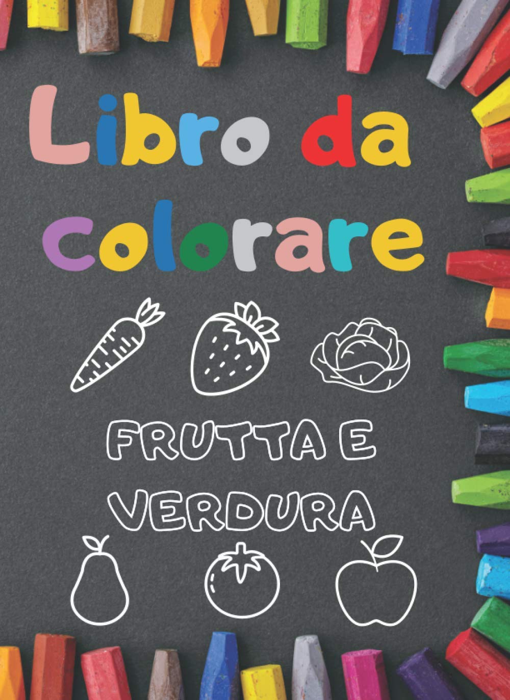 Libro Da Colorare: Frutta e Verdura Da Colorare Con Contorni Spessi e Con Nome Da Completare. Per Bambini Da 3 Anni
