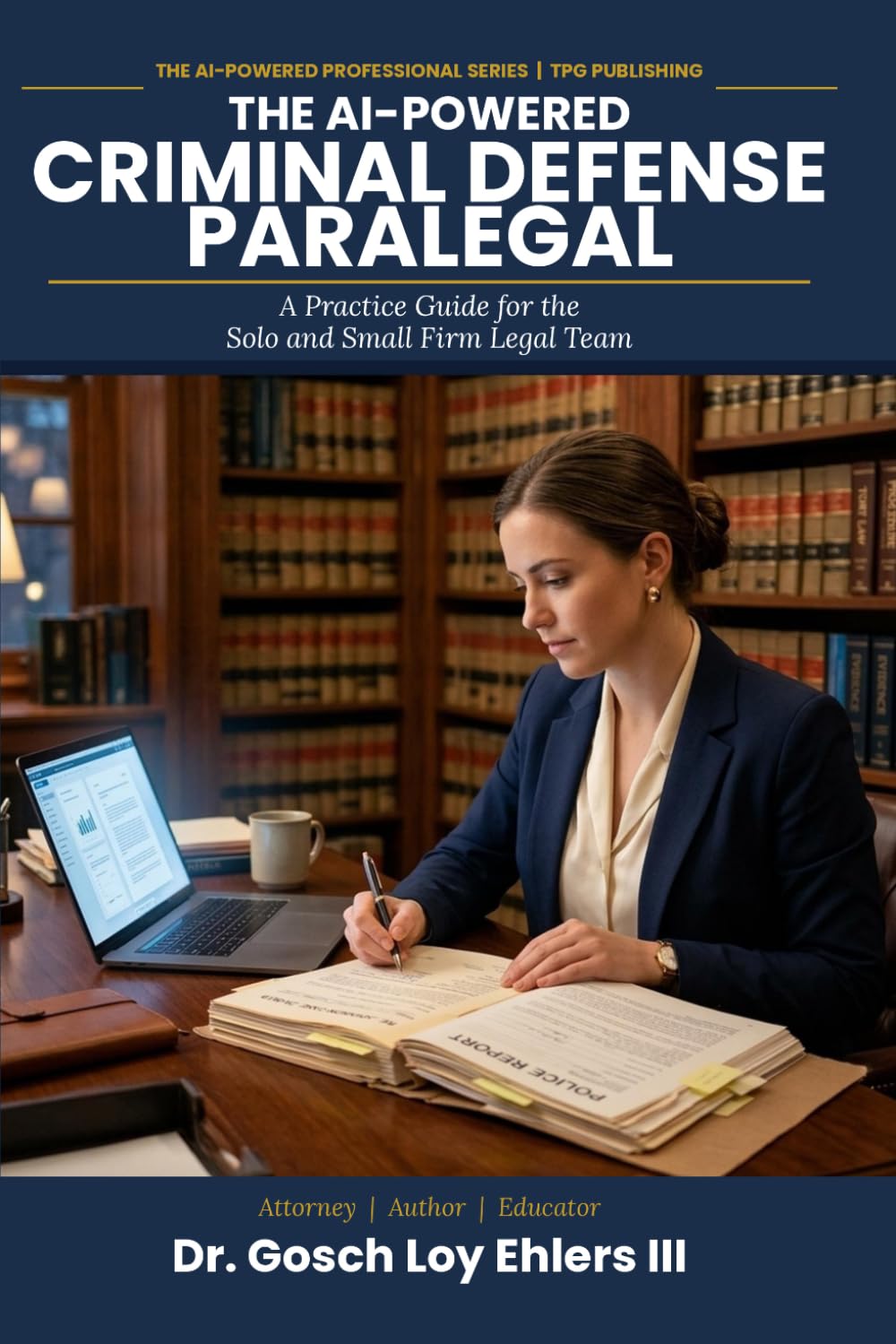 The AI-Powered Criminal Defense Paralegal: A Practice Guide for the Solo And Small Firm Legal Team (The AI-Powered Professional Series)