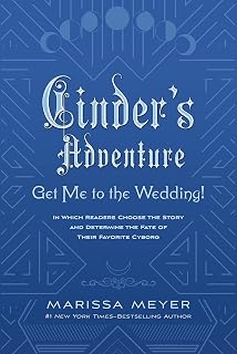 Cinder’s Adventure: Get Me to the Wedding! (e-book original): (In Which Readers Choose the Story and Determine the Fate of Their Favorite Cyborg) (The Lunar Chronicles)