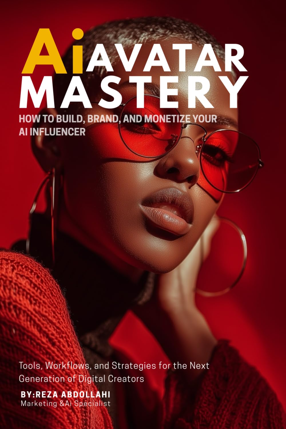 Ai Avatar Mastery: How to Build, Brand, and Monetize Your AI Influence