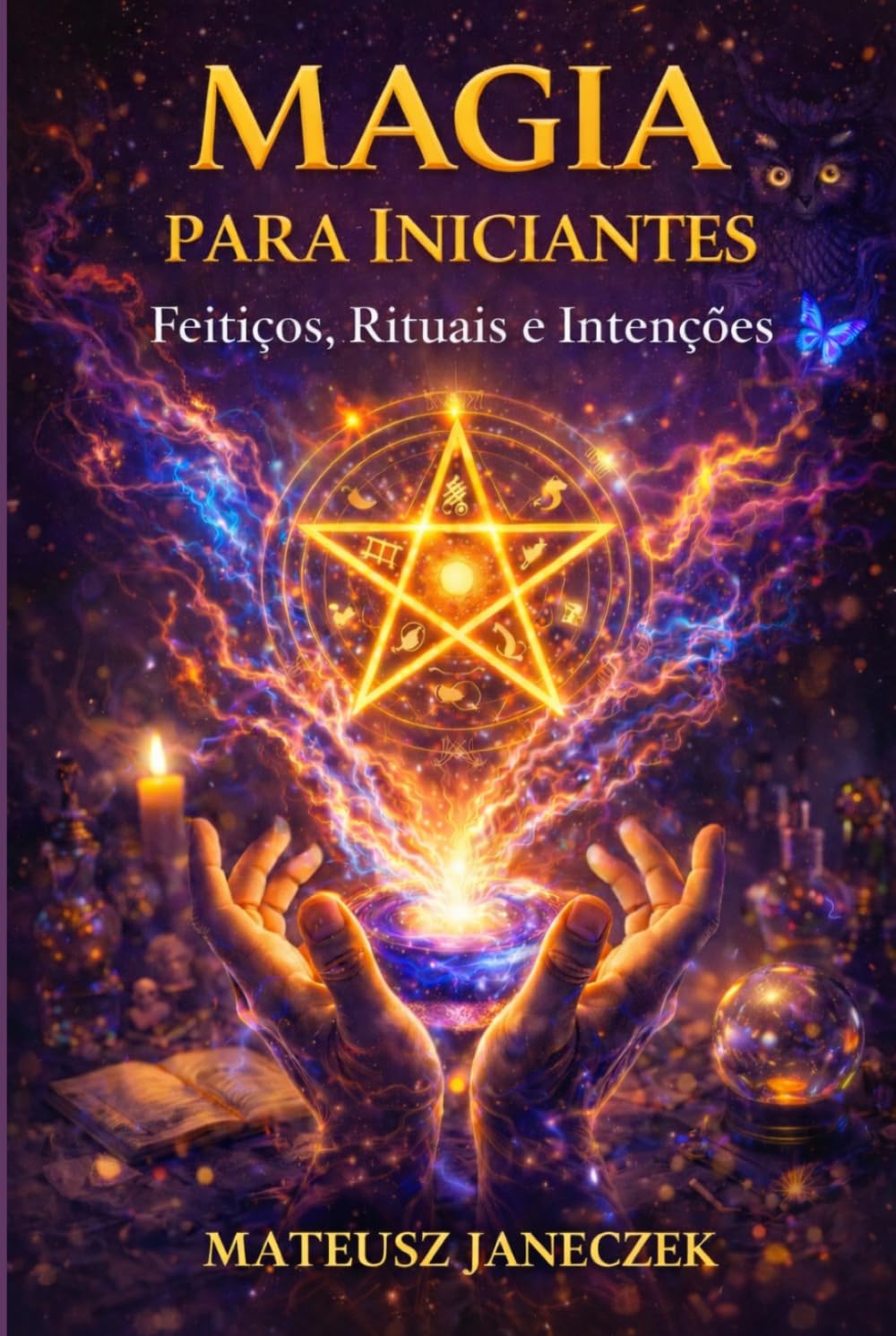 Magia para Iniciantes – Feitiços, Rituais e Intenções