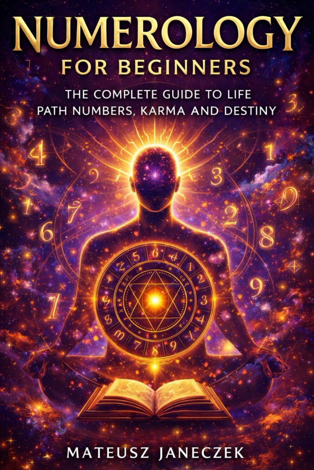 Numerology for Beginners – The Complete Guide to Life Path Numbers, Karma and Destiny (Symbolic Insight Path: Divination and Interpretation)