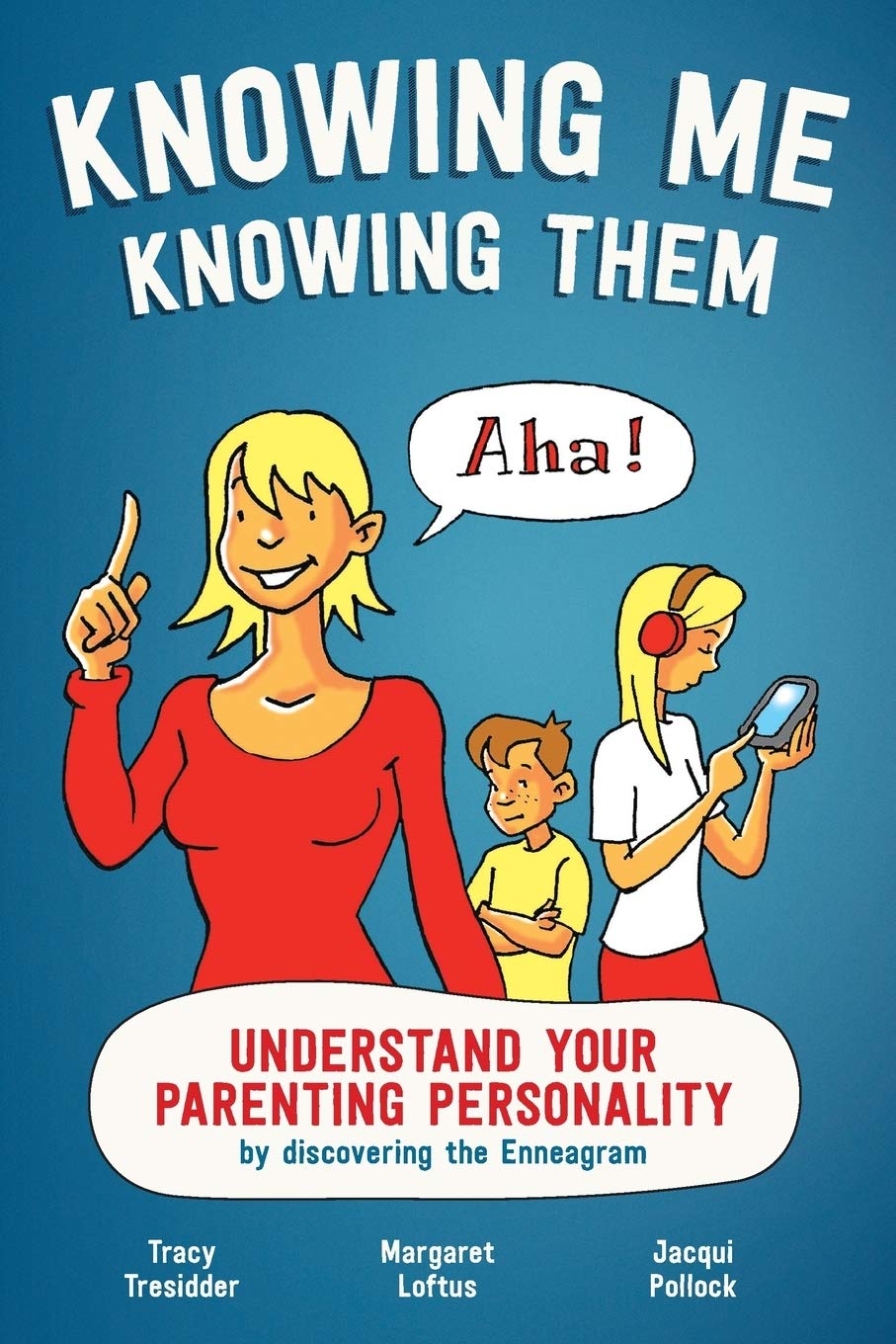 Knowing Me Knowing Them: Understand your parenting personality by discovering the Enneagram