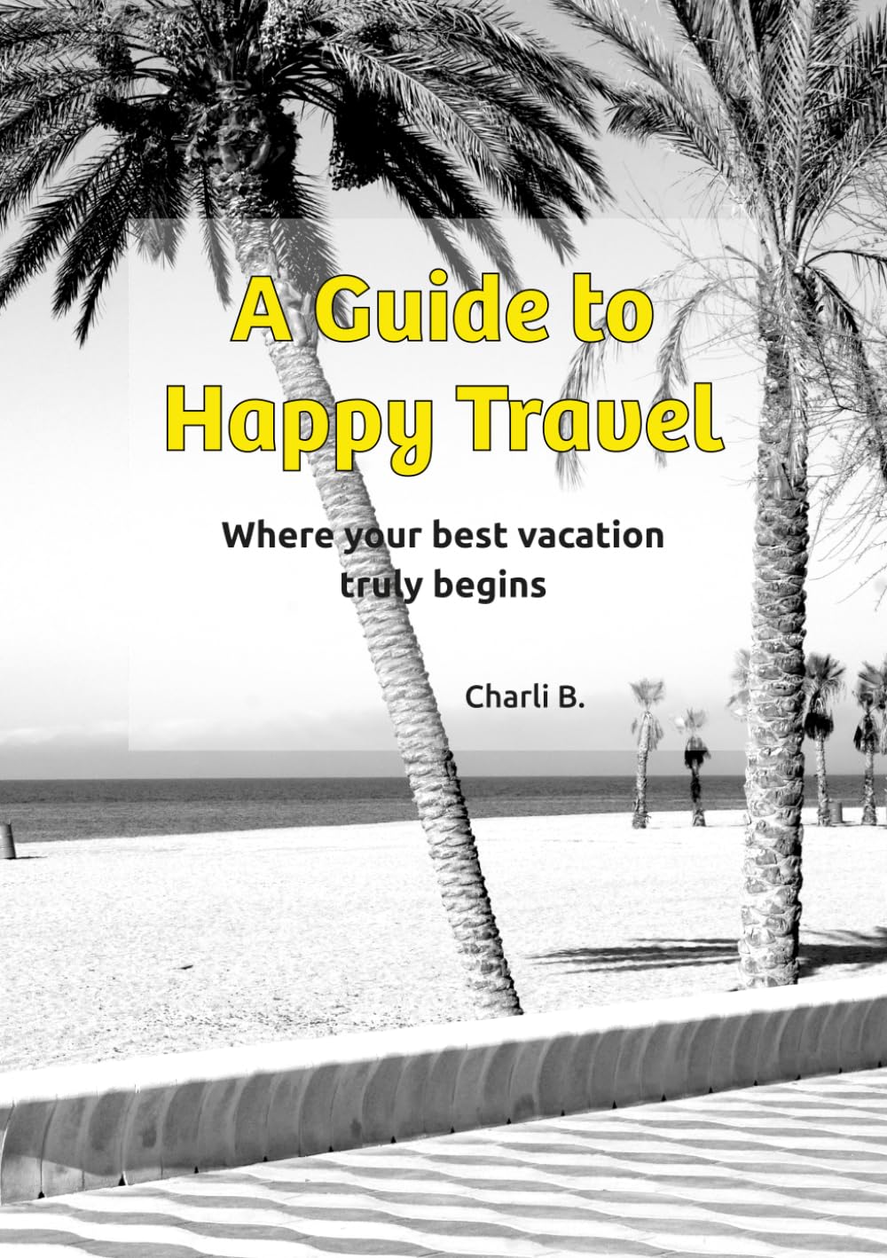 A Guide to Happy Travel: Where your best vacation truly begins