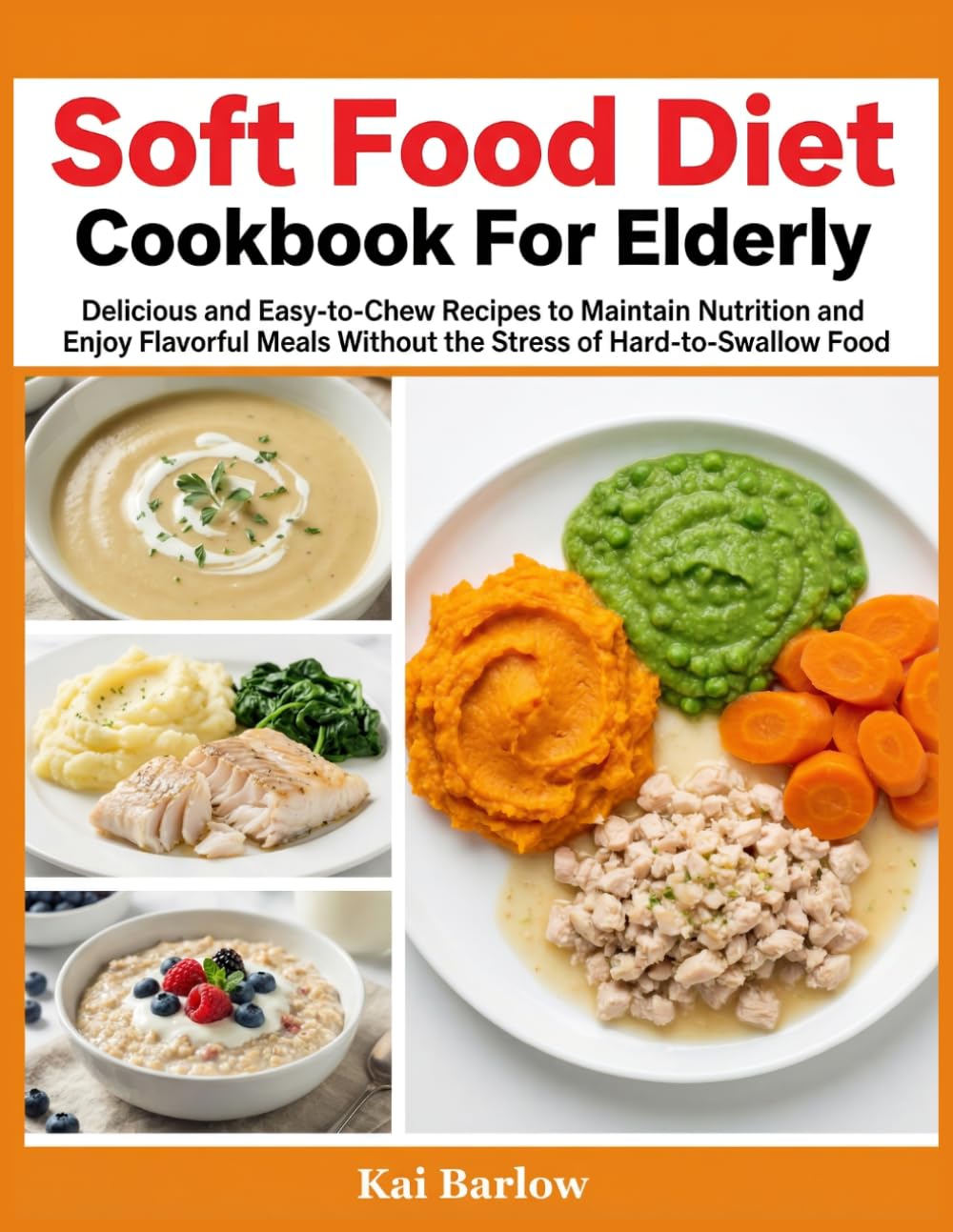 Soft Food Diet Cookbook For Elderly: Delicious and Easy-to-Chew Recipes to Maintain Nutrition and Enjoy Flavorful Meals Without the Stress of Hard-to-Swallow Food