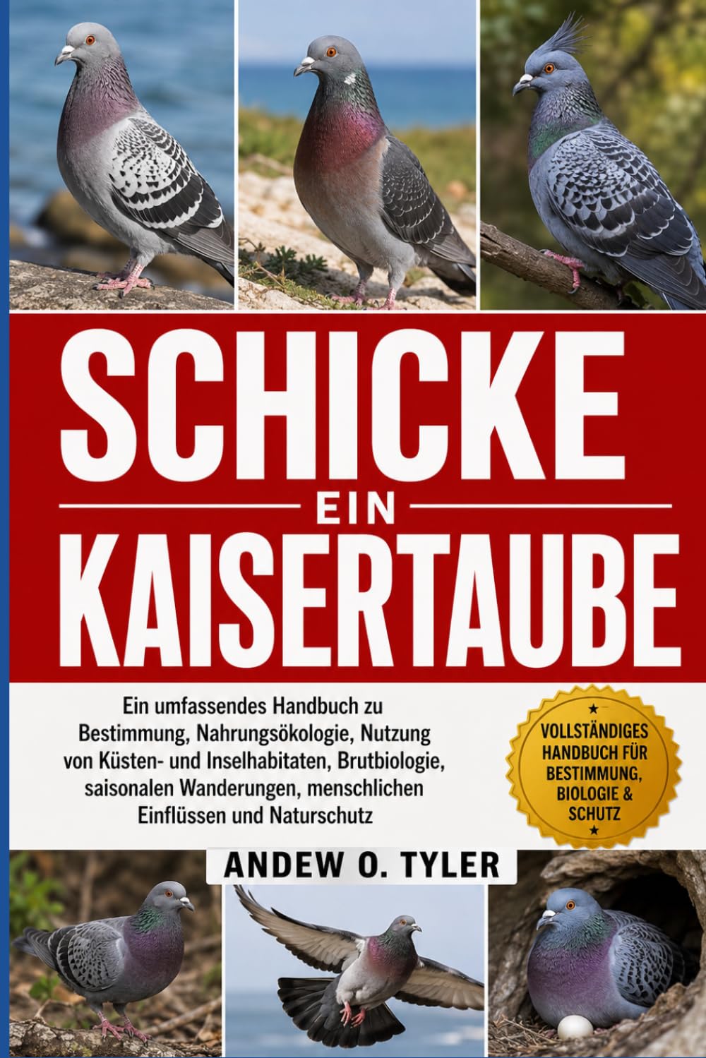 SCHICKE KAISERTAUBE: Ein umfassendes Handbuch zu Bestimmung, Nahrungsökologie, Nutzung von Küsten- und Inselhabitaten, Brutbiologie, saisonalen Wanderungen, menschlichen Einflüssen und Naturschutz