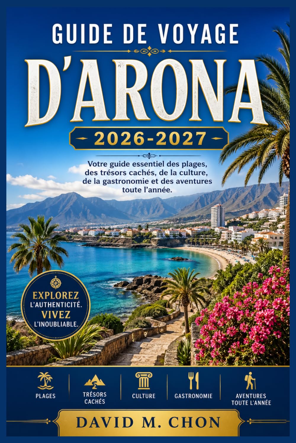 GUIDE DE VOYAGE D'ARONA 2026-2027: Votre guide essentiel des plages, des trésors cachés, de la culture, de la gastronomie et des aventures toute l'année