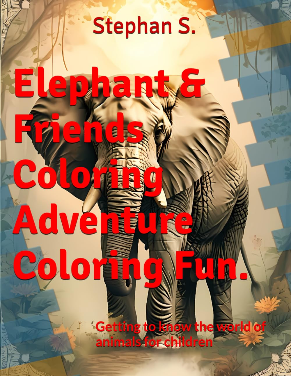 Elephant & Friends Coloring Adventure Coloring Fun.: Getting to know the world of animals for children