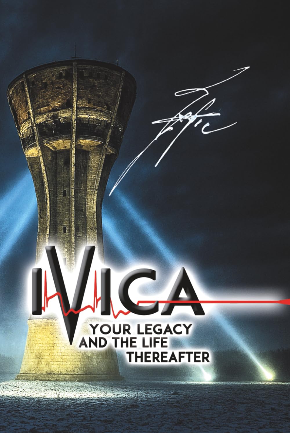 IVICA Your Legacy and the Life Thereafter: Where Grief Ends and Love Begins Anew (When the Protective Fear Disappears)