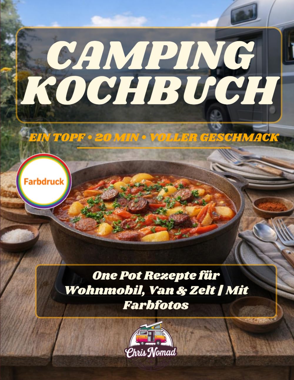 Camping Kochbuch – ein Topf, 20 Minuten, voller Geschmack: One Pot Rezepte für Wohnmobil, Van & Zelt | Mit Farbfotos