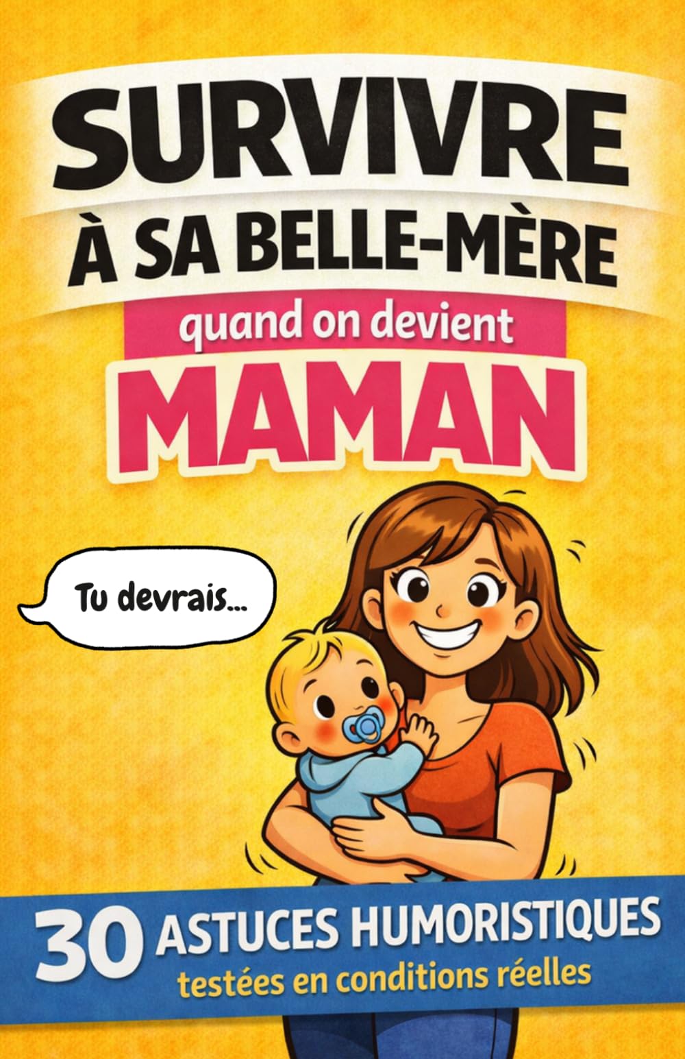 Survivre à sa belle-mère quand on devient maman: 30 astuces humoristiques testées en conditions réelles