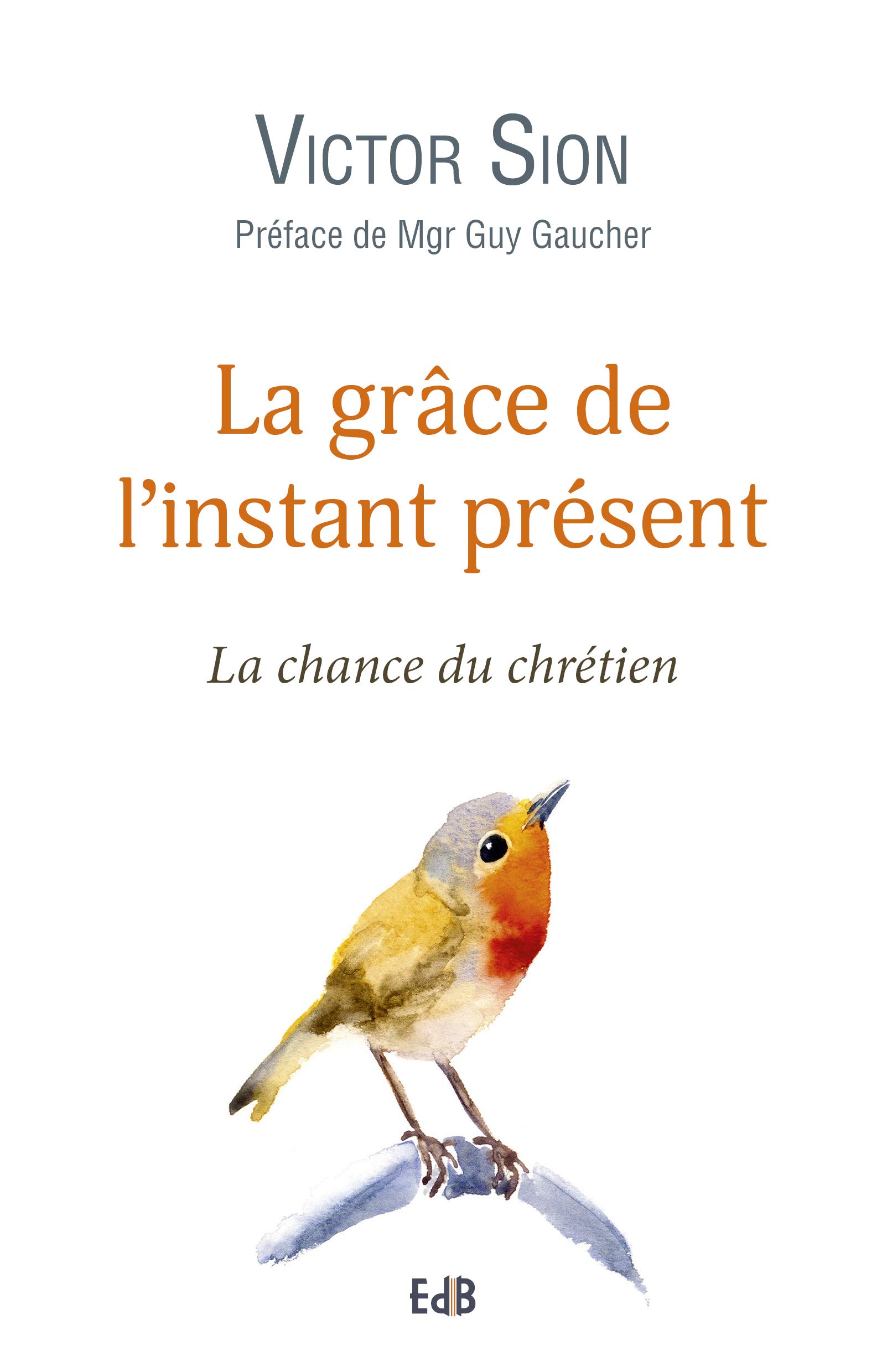 La grâce de l’instant présent: La chance du chrétien