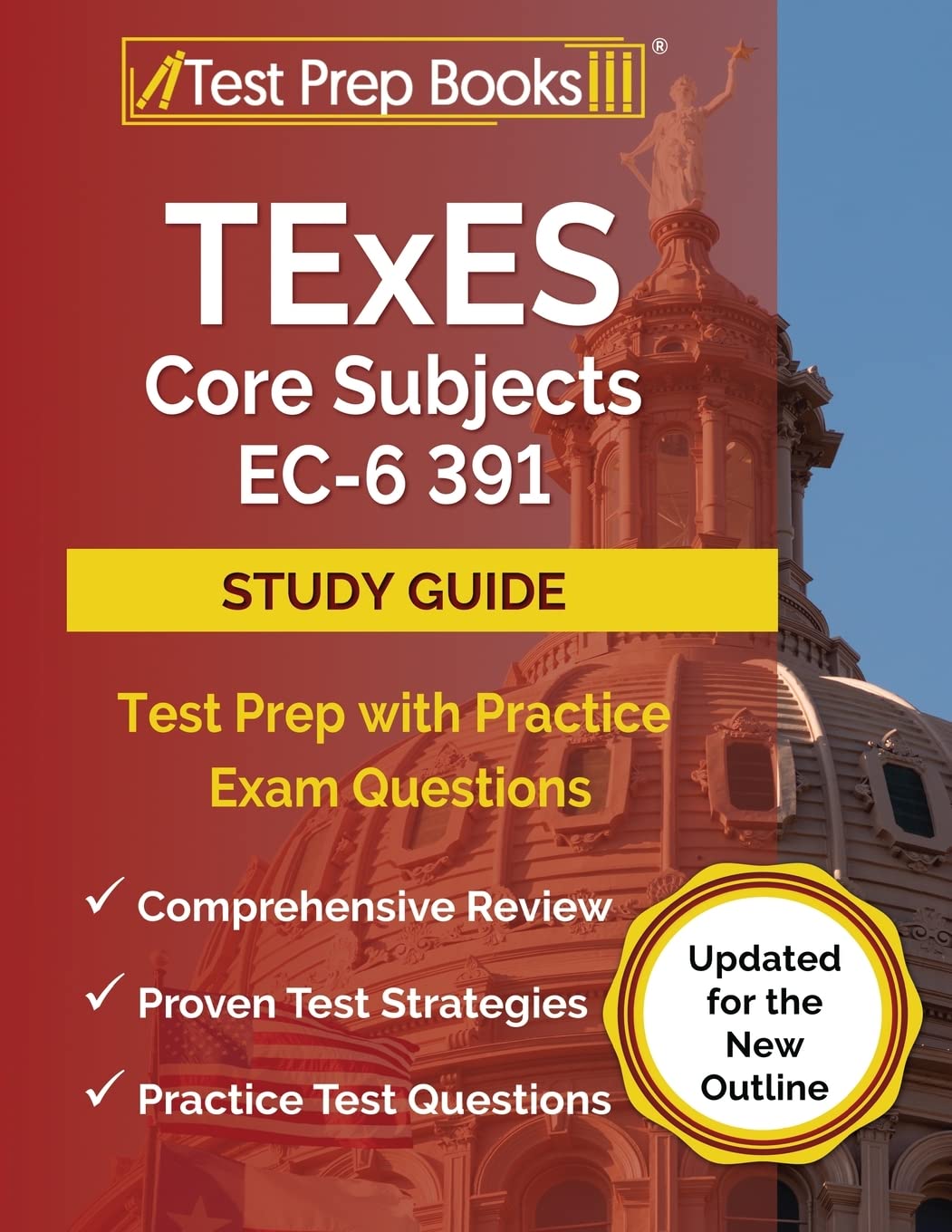 TExES Core Subjects EC-6 391 Study Guide: Test Prep with Practice Exam Questions [Updated for the New Outline]