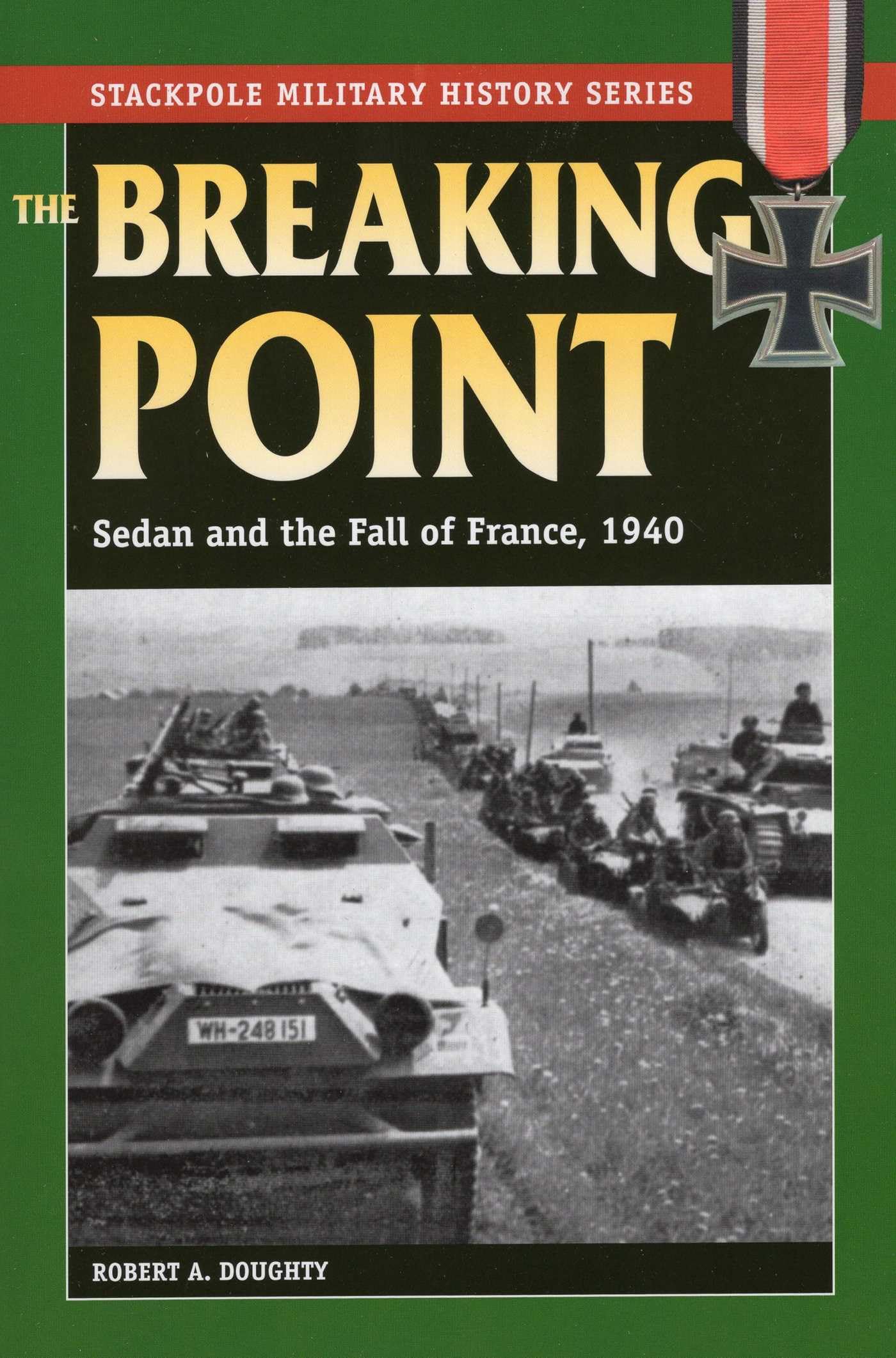The Breaking Point: Sedan and the Fall of France, 1940 (Stackpole Military History Series)