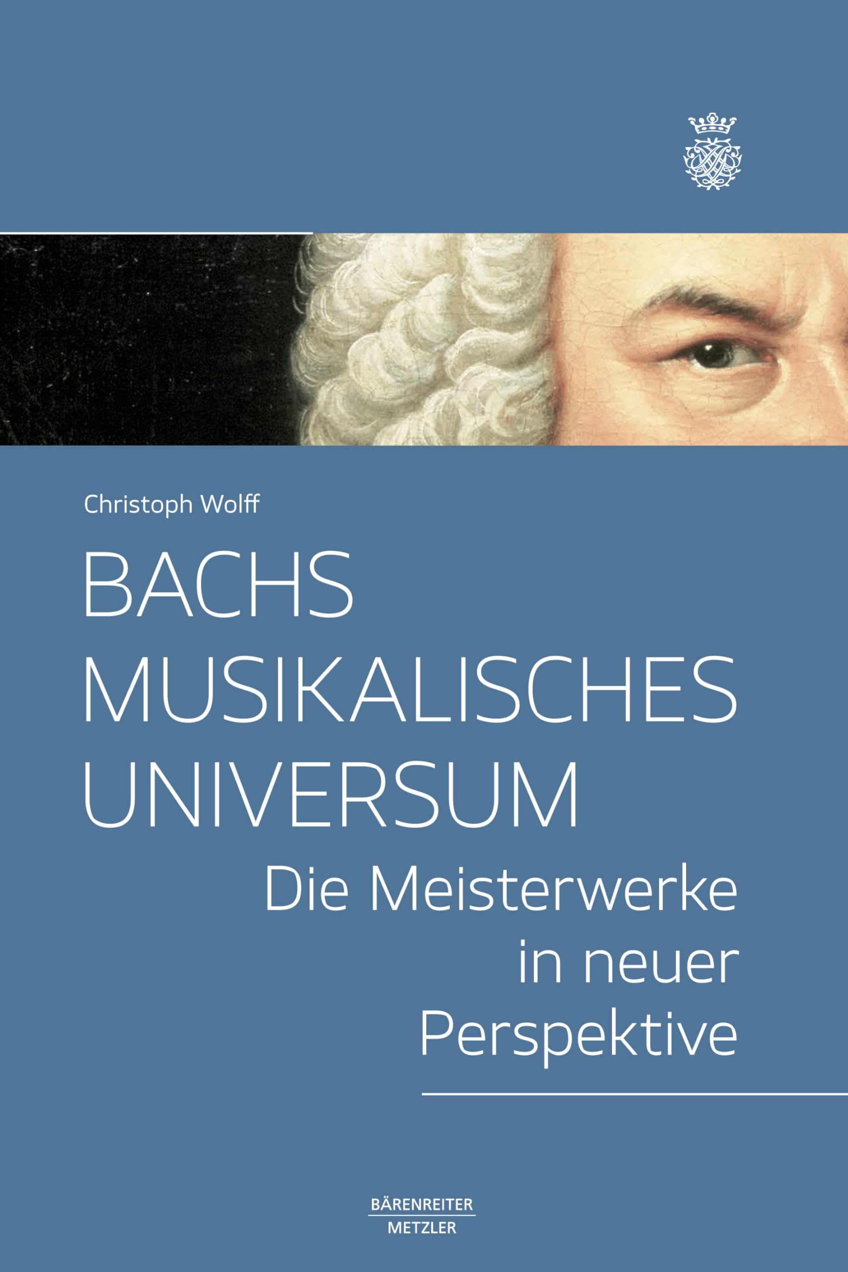 Bachs musikalisches Universum: Die Meisterwerke in neuer Perspektive