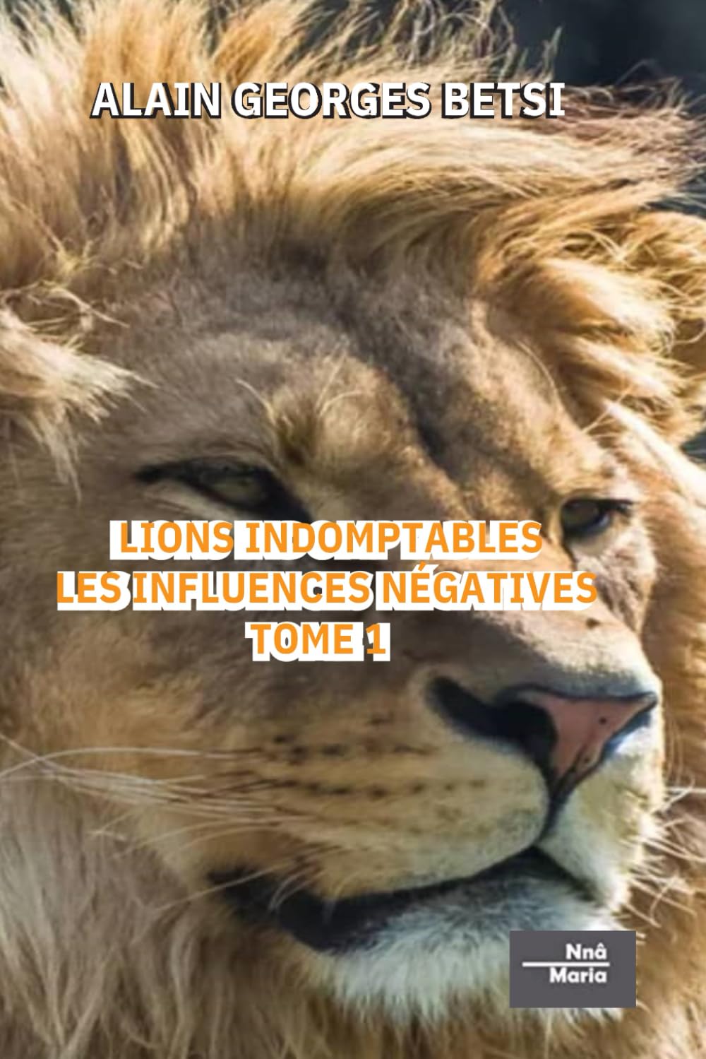 LIONS INDOMPTABLES LES INFLUENCES NÉGATIVES TOME 1