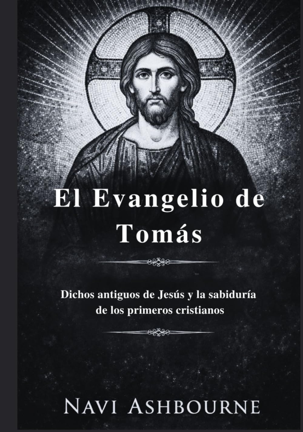 El Evangelio de Tomás: Dichos antiguos de Jesús y la sabiduría de los primeros cristianos