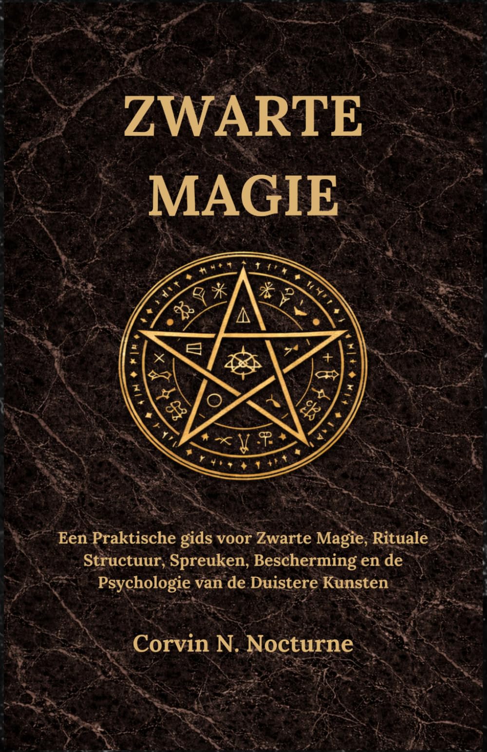 ZWARTE MAGIE: Een Praktische gids voor Zwarte Magie, Rituale Structuur, Spreuken, Bescherming en de Psychologie van de Duistere Kunsten