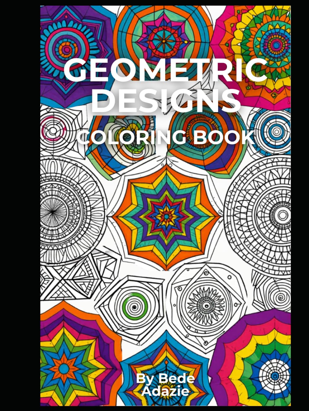 GEOMETRIC DESIGNS COLORING BOOK: Geometric Patterns Coloring Book for Kids and Adults