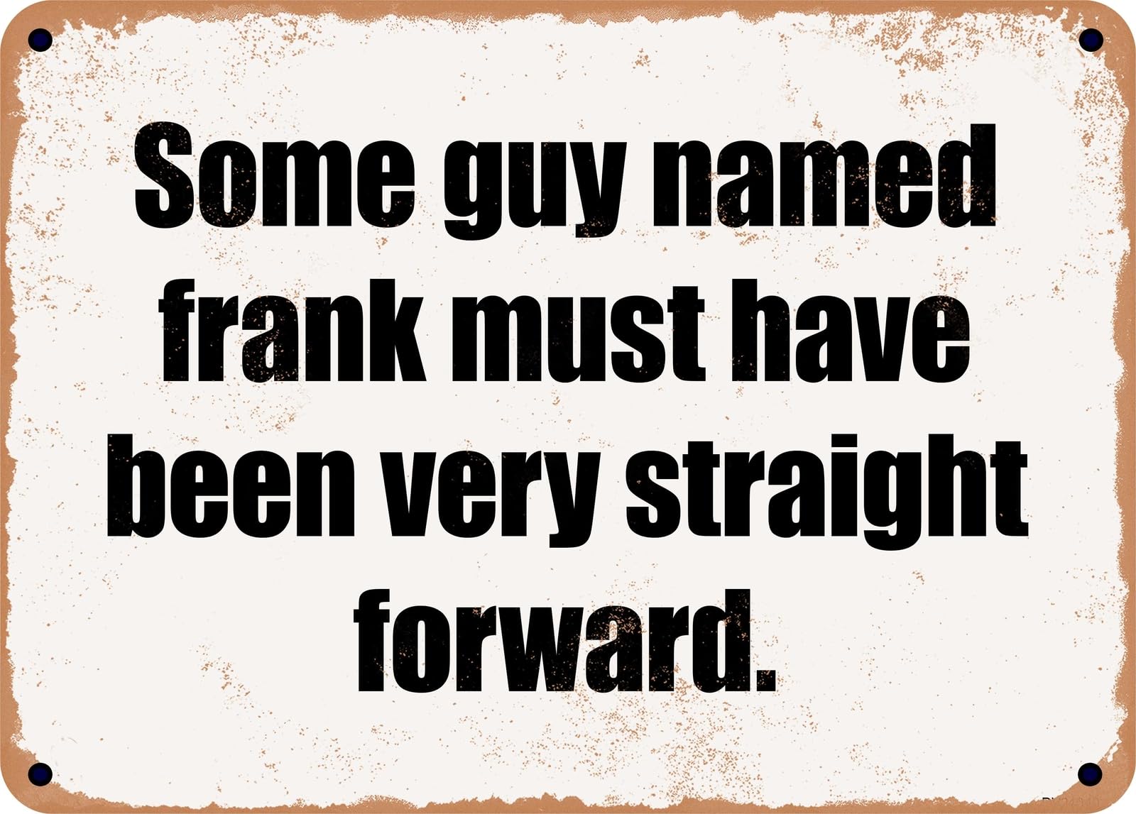 Miaomansenstore Metal Sign - Some Guy Named Frank Must Have Been Very Straight Forward Home Decor