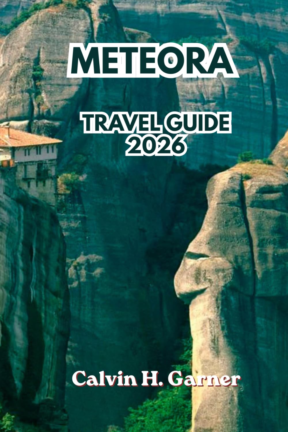 Meteora Travel Guide 2026: Explore the Monasteries, Rock Formations, Hiking Trails, Viewpoints, Greek Food, and Complete Travel Tips for an Unforgettable Mainland Greece Experience in 2026