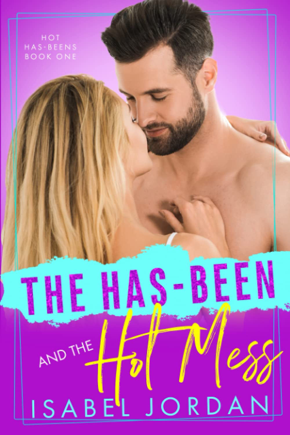 The Has-Been and the Hot Mess: 1 (Hot Has-Beens)