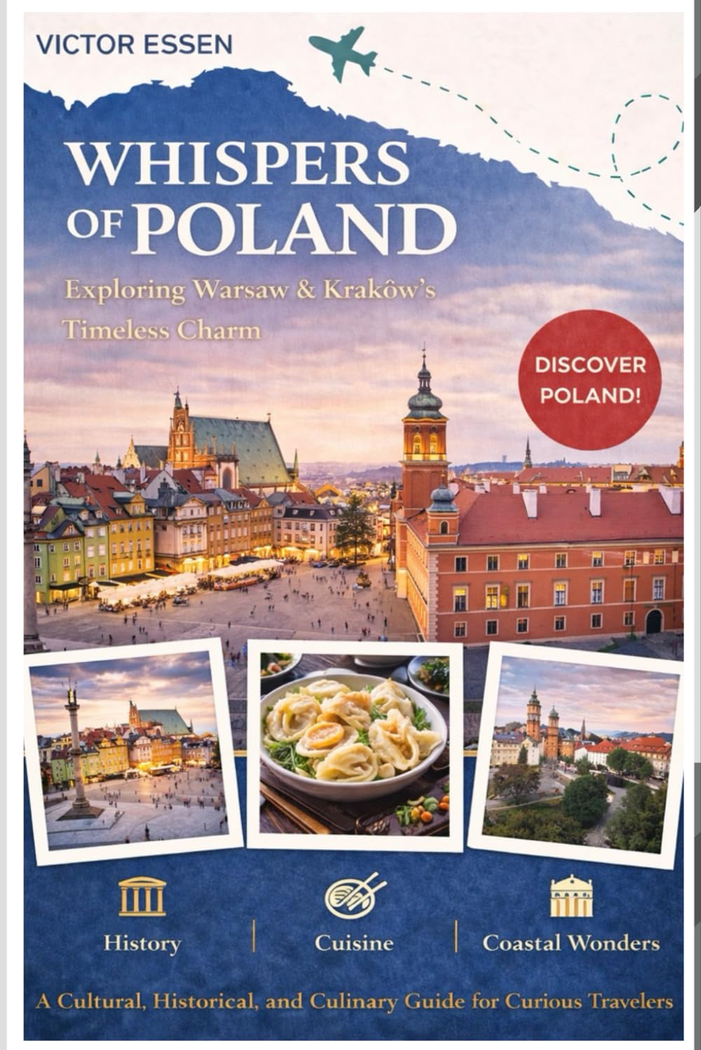 Whispers of Poland: Exploring Warsaw & Kraków’s Timeless Charm: A Cultural, Historical, and Culinary Guide for Curious Travelers