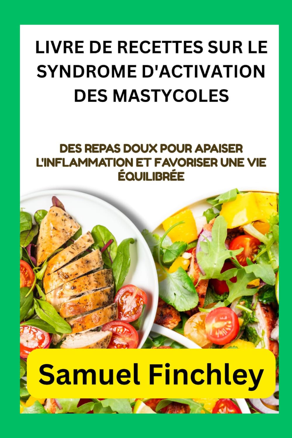 LIVRE DE RECETTES SUR LE SYNDROME D'ACTIVATION DES MASTYCOLES: Des repas doux pour apaiser l'inflammation et favoriser une vie équilibrée