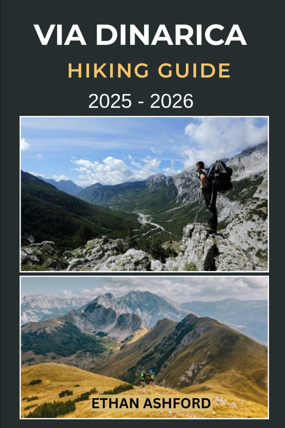 VIA DINARICA HIKING GUIDE 2025 - 2026: Exploring the Balkans’ Epic Long-Distance Trail Across Slovenia, Croatia, Bosnia, Montenegro, and Beyond (The Explorer’s Footpath Series)