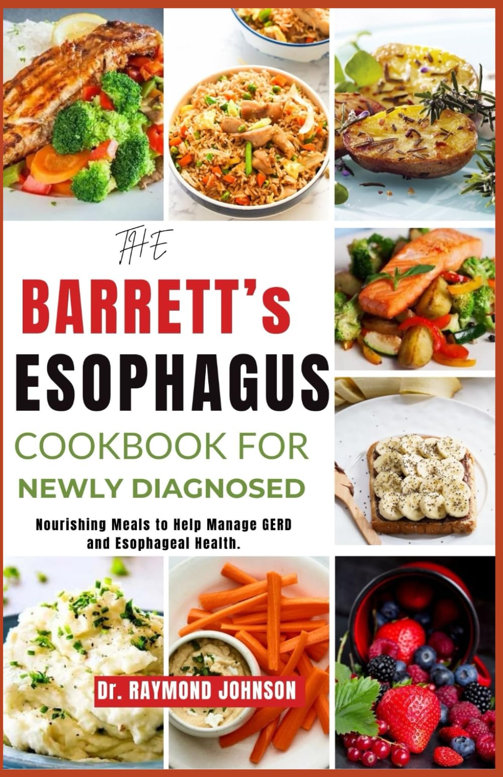 THE BARRETT'S ESOPHAGUS COOKBOOK FOR NEWLY DIAGNOSED: Nourishing Meals to Help Manage GERD and Esophageal Health.