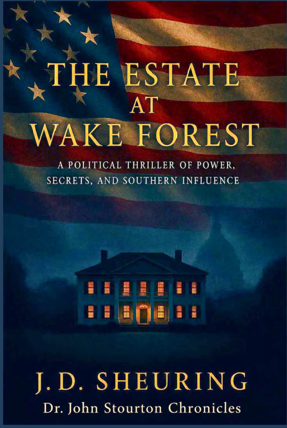 The Estate at Wake Forest: A Political Thriller of Power, Secrets, and Southern Influence (Dr. John Stourton Chronicles)
