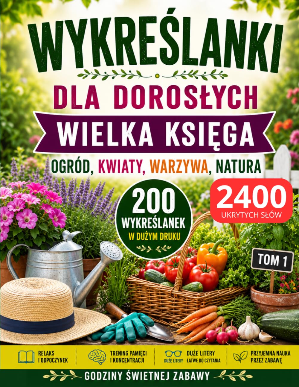 Wykreślanki dla Dorosłych - Wielka Księga: Ogród, kwiaty, warzywa i natura, 200 łamigłówek, 2400 ukrytych słów, duży druk i format dla dorosłych i seniorów