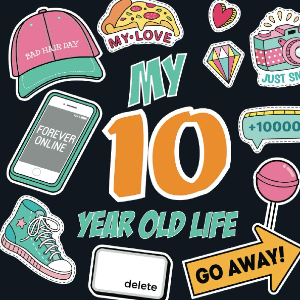 My 10 Year Old Life: Fun Prompted Journal for Ten Year Old Girls